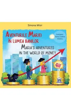 Aventurile Mariei in lumea banilor. Maria's Adventures in the World of Money