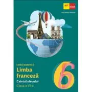 Limba Franceza. Caietul elevului clasa a 6-a. Limba moderna 2