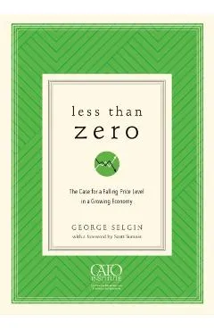Less Than Zero: The Case for a Falling Price Level in a Growing Economy