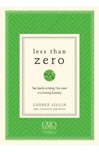 Less Than Zero: The Case for a Falling Price Level in a Growing Economy