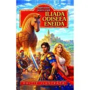 Iliada. Odiseea. Eneida. Repovestite pentru copii