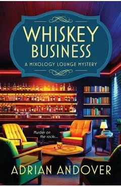 Whiskey Business: A Mixology Lounge Mystery