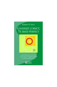 Gândeşti corect, te simţi perfect - Paperback brosat - Robert D. Isett