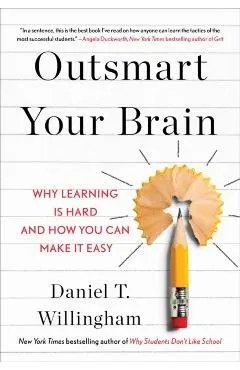 Outsmart Your Brain: Why Learning Is Hard and How You Can Make It Easy