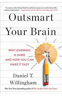 Outsmart Your Brain: Why Learning Is Hard and How You Can Make It Easy