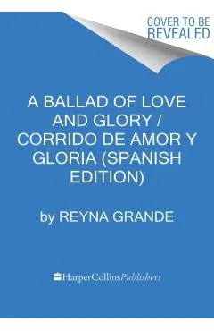A Ballad of Love and Glory / Corrido de Amor Y Gloria (Spanish Edition): Una Novela