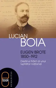 Eugen Brote (1850–1912). Destinul frânt al unui luptător naţional (epub)