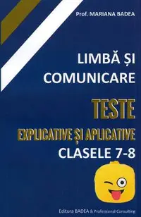 Limba si comunicare. Teste explicative si aplicative - Clasele 7-8