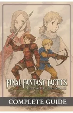 Final Fantasy Tactics: The Ivalice Chronicles Complete Guide, Full Walkthrough, All Jobs, Secrets, Lore & Enhanced Edition Features (Latest Update) -