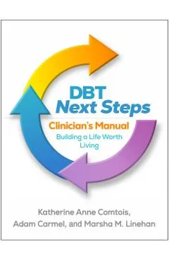 Dbt Next Steps Clinician's Manual: Building a Life Worth Living