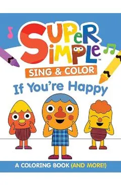 Super Simple Sing & Color: If You're Happy Coloring Book: Sing-Along, Craft, and Exclusive Video!