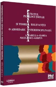 Persuasiunea, efectul perlocutionar si teoria relevantei