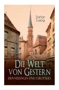 Die Welt von Gestern. Erinnerungen eines Europäers