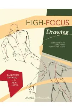 High-focus Drawing: A Revolutionary Approach to Drawing the Figure