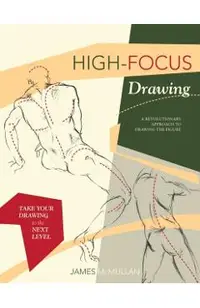 High-focus Drawing: A Revolutionary Approach to Drawing the Figure