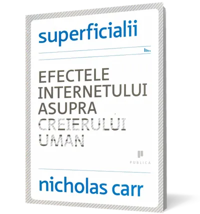 Superficialii. Efectele internetului asupra creierului uman