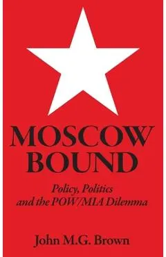 Moscow Bound: Policy, Politics and the POW/MIA Dilemma