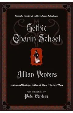 Gothic Charm School: An Essential Guide for Goths and Those Who Love Them