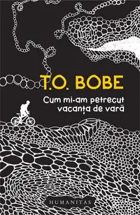 Cum mi-am petrecut vacanța de vară - Paperback brosat - T. O. Bobe