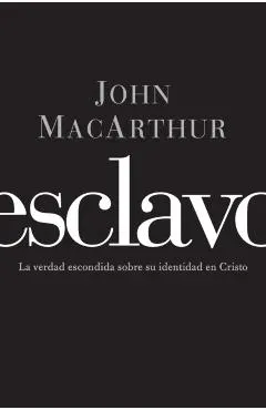 Esclavo: La verdad escondida sobre tu indentidad en Cristo = Slave
