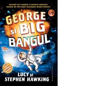 George si Big Bangul. Senzatii tari cuantice si aventuri galactice insotite de informatii fascinante despre Univers