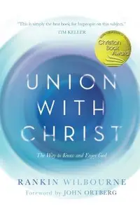 Union with Christ: The Way to Know and Enjoy God