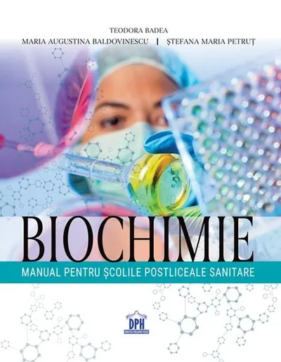 Biochimie. Manual pentru școlile postliceale sanitare - Paperback brosat - Teodora Badea, Maria Augustina Baldovinescu, Ștefana Maria Petruț