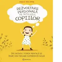 Dezvoltare personala pe intelesul copiilor. Imi dezvolt forta mentala si invat din fiecare experienta noua