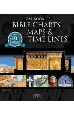 Rose Book of Bible Charts, Maps, and Time Lines: Full-Color Bible Charts, Illustrations of the Tabernacle, Temple, and High Priest, Then and Now Bible