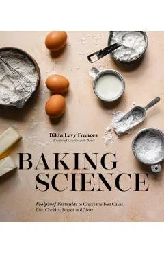Baking Science: Foolproof Formulas to Create the Best Cakes, Pies, Cookies, Breads and More