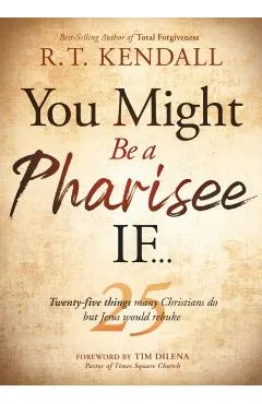 You Might Be a Pharisee If...: Twenty-Five Things Christians Do But Jesus Would Rebuke