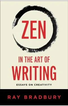 Zen in the Art of Writing: Essays on Creativity