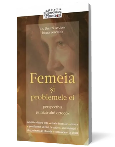 Femeia si problemele ei: perspectiva psihiatrului ortodox