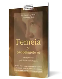 Femeia si problemele ei: perspectiva psihiatrului ortodox