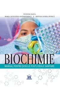 Biochimie. Manual pentru scolile postliceale sanitare - Teodora Badea, Maria Augustina Baldovinescu, Stefana Maria Petrut
