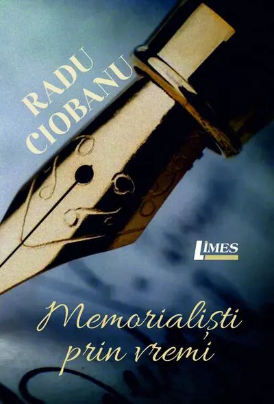 Memorialiști prin vremi - Paperback - Radu Ciobanu