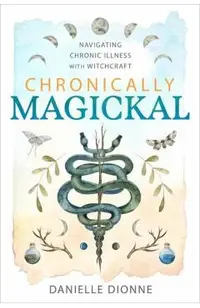 Chronically Magickal: Navigating Chronic Illness with Witchcraft