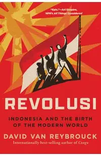 Revolusi: Indonesia and the Birth of the Modern World