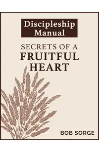 Secrets of a Fruitful Heart Discipleship Manual
