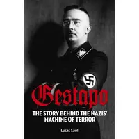 Gestapo: The Story Behind The Nazis Machine Of Terror