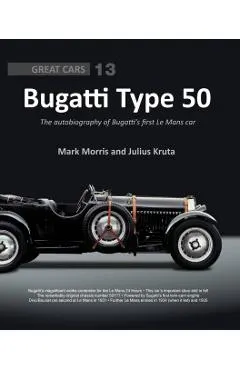 Bugatti Type 50: The Autobiography of Bugatti's First Le Mans Car