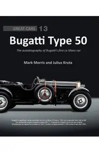 Bugatti Type 50: The Autobiography of Bugatti's First Le Mans Car
