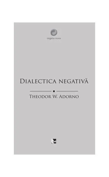 Dialectica negativă - Paperback brosat - Theodor W. Adorno