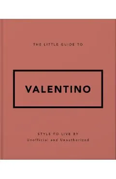 The Little Guide to Valentino: Style to Live by
