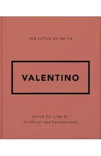 The Little Guide to Valentino: Style to Live by -