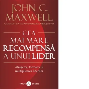 Cea mai mare recompensa a unui lider. Atragerea, formarea, si multiplicarea liderilor
