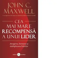 Cea mai mare recompensa a unui lider. Atragerea, formarea, si multiplicarea liderilor