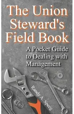 The Union Steward's Field Book: A Pocket Guide to Dealing with Management
