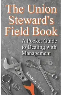 The Union Steward's Field Book: A Pocket Guide to Dealing with Management
