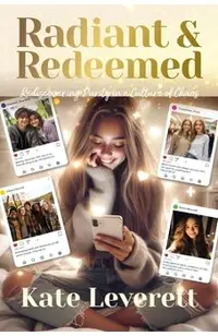 Radiant & Redeemed: Rediscovering Purity in a Culture of Chaos